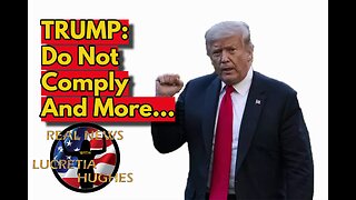 Trump: Do Not Comply And More... Real News with Lucretia Hughes