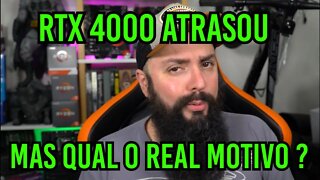 RTX 4000 Atrasou ! Qual o Real Motivo ?