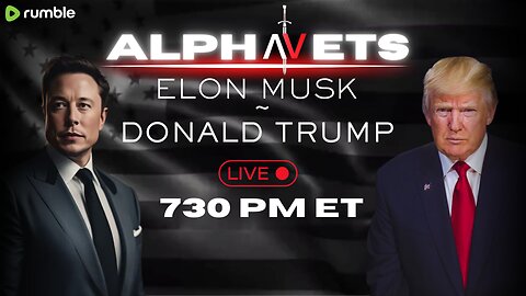 ALPHAVETS 8.12.24 ~ ELON MUSK ~ TRUMP INTERVIEW & MORE ~ 730 PM ET