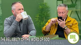 WakeUp Daily Devotional | The Reliability of the Word of God | Luke 11:28