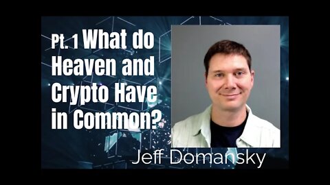 72 Pt 1 What Do Heaven and Crypto Have in Common - Jeff Domansky