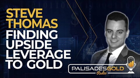 Steve Thomas: Finding Upside Leverage to Gold