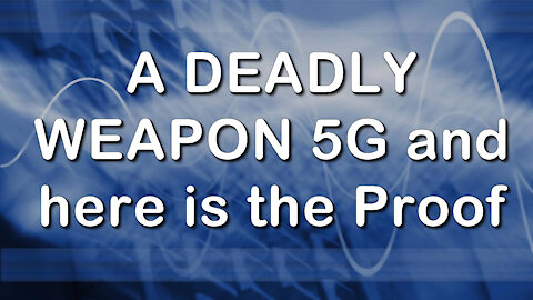 2018 APR 12 A DEADLY WEAPON 5G and here is the Proof