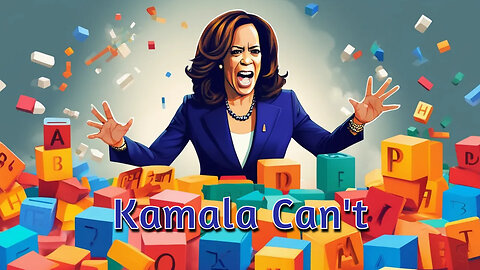 Kamala Can't - Say no more!