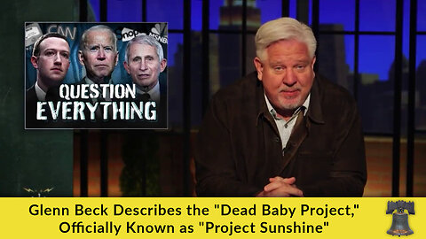 Glenn Beck Describes the "Dead Baby Project," Officially Known as "Project Sunshine"