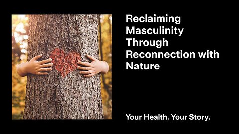 Reclaiming Masculinity Through Reconnection with Nature