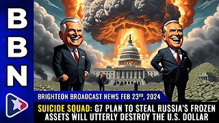 02-23-24 BBN - G7 plan to STEAL Russia’s frozen assets will utterly DESTROY the U.S. dollar