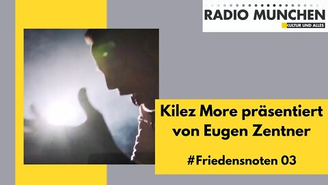 Kilez More präsentiert von Eugen Zentner - #Friedensnoten 03