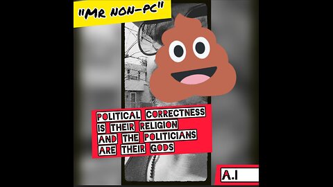 MR. NON-PC - Political Correctness Is Their Religion And The Politicians Are Their Gods