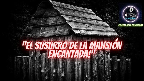 Historia_de_TERROR_real_CORTA_(EL_SUSURRO_DE_LA_mansion_encantada)