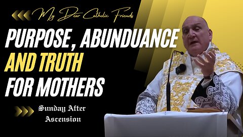 Purpose, Abundance, and Truth for Mothers | Sunday After Ascension (2024)