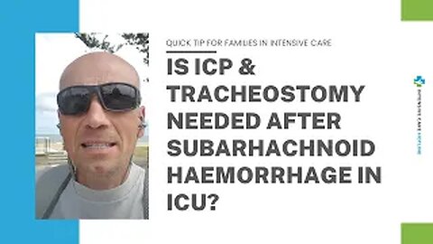 Quick tip for families in ICU: Is ICP& tracheostomy needed after subarrhachnoid haemorrhage in ICU?