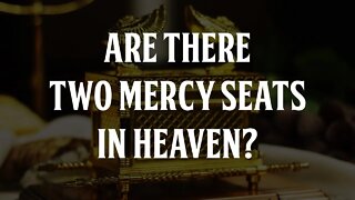 Are There Two Mercy Seats in Heaven?