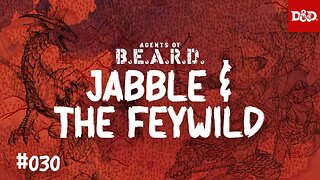 Jabble and the Feywild - Agents of B.E.A.R.D. - Dungeons & Dragons Live Play