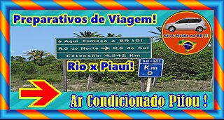 Preparativos de Viagem 2021 - São Gançalo - RJ para Valença do Piauí - PI - Vídeo 3