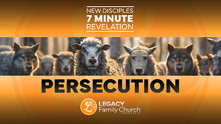 New Disciples - 7 Minute Revelation | PERSECUTION | Legacy Family Church