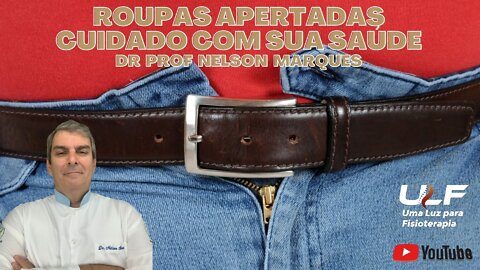 Roupas Apertadas - Cuidados com sua Saúde - Dr. Prof. Nelson Marques