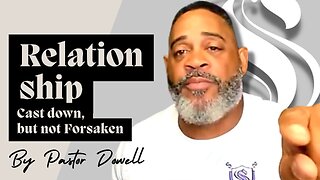 Relationship | Cast Down, but not Forsaken | Pastor Dowell