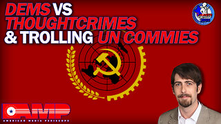 Dems vs Thoughtcrimes & Trolling UN Commies | Liberty Hour Ep. 20