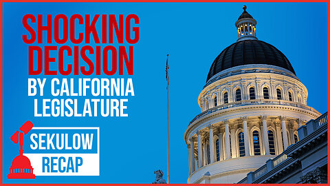Shocking Decision by California Legislature