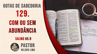 129. Com ou sem abundância - Salmo 65.9 - Pr. Nilson Lima