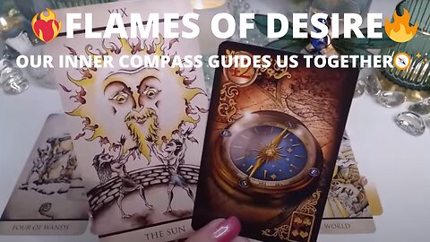 ❤️‍🔥FLAMES OF DESIRE🔥OUR INNER COMPASS GUIDES US TOGETHER🧭🪄 COLLECTIVE LOVE TAROT READING ❤️‍🔥✨