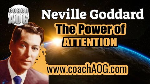 coachAOG | Neville Goddard - The Power of Attention