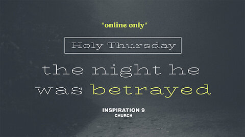 Holy Thursday: The Night He Was Betrayed // April 6, 2023