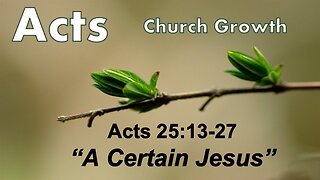 Acts 25:13-27 "A Certain Jesus" - Pastor Lee Fox