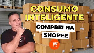 Consumo Inteligente - Comprei na SHOPEE