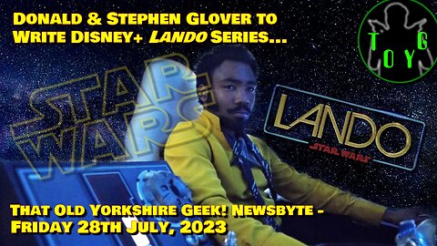 Donald and Stephen Glover to write Disney+ Lando Series... - TOYG! News Byte - 28th July, 2023