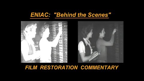 ENIAC: Computer History 1946 "Behind the Scenes" Commentary, Trivia, History, Film Restoration