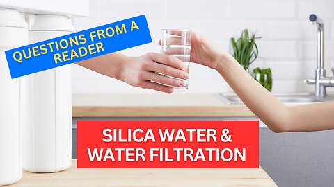 Questions from a Reader: Silica Water & Water Filtration
