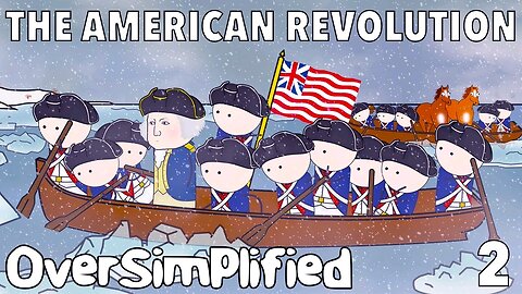 Oversimplified The American Revolution part 2
