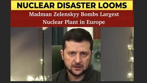 Ukraine Bombs Largest Nuclear Plant In Europe Then Blames Russia