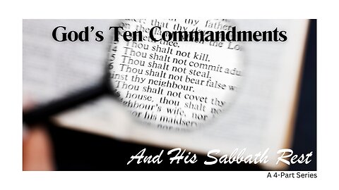 VIDEO #2 God's Ten Commandments & His Sabbath Rest