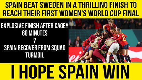 Spain beat Sweden in a thrilling finish to reach their first Women's World Cup final