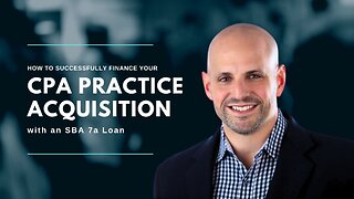 How To Successfully Finance Your CPA Practice Acquisition with an SBA 7a Loan