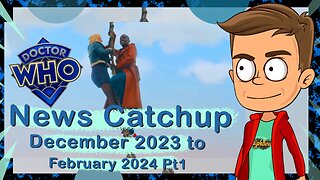 Doctor Who News Catchup December 2023 - February 2024 Part 1