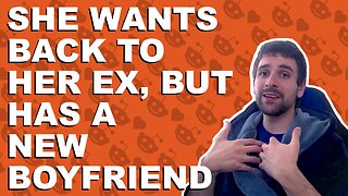 She wants back to her ex, but has a new boyfriend - Relationship advice