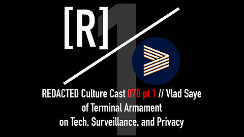 078 Part 1: Vlad Saye of Terminal Armament on Tech, Surveillance, and Privacy