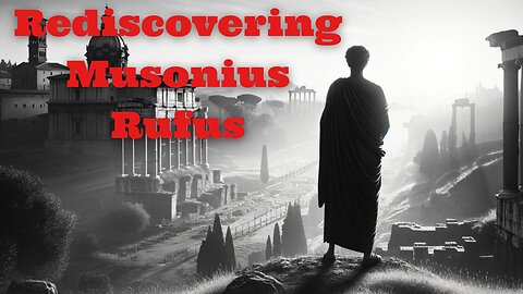 Rediscovering Musonius Rufus: Unveiling the Stoic Behind Epictetus