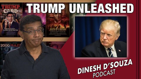 TRUMP UNLEASHED Dinesh D’Souza Podcast Ep455