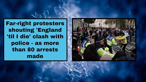 Far-right protesters shouting 'England 'til I die' clash with police - as more than 80 arrests made