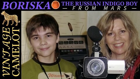 Vintage Camelot: Boriska—The Russian Indigo Boy From Mars (2008) | PROJECT CAMELOT 🐆