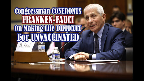 BRILLIANT DOCTOR CONFRONTS FAUCI ON MAKING LIFE DIFFICULT FOR UNVACCINATED