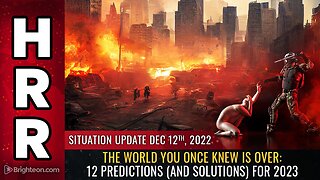 Situation Update, 12/12/22 - The world you once knew is OVER...