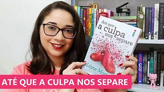 ATÉ QUE A CULPA NOS SEPARE - Liane Moriarty 📖 | Biblioteca da Rô