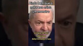 Lula: A natureza criou um monstro