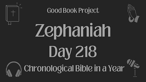 Chronological Bible in a Year 2023 - August 6, Day 218 - Zephaniah